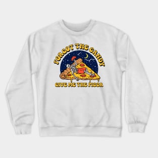 forget the candy give me the pizza Crewneck Sweatshirt